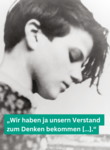 s/w Portraitfoto von Scholl mit Zitat "Wir haben ja unsern Verstand zum Denken bekommen [...]"